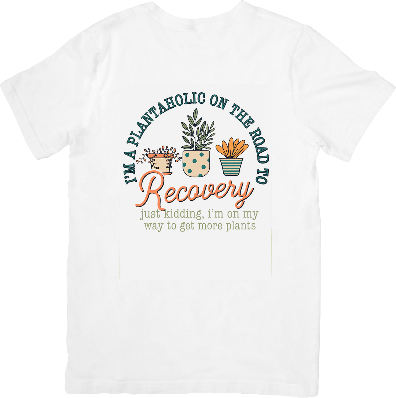 I'm A Plantaholic On The Road To Recovery T-Shirt | Funny Plant Lover Graphic Tee