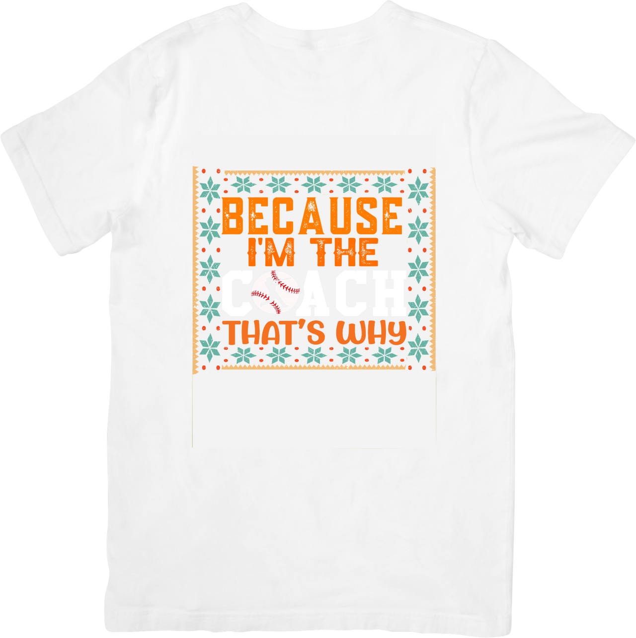 Because I'm The Coach That's Why T-Shirt | Funny Baseball Coach Graphic Tee | Sports Gift